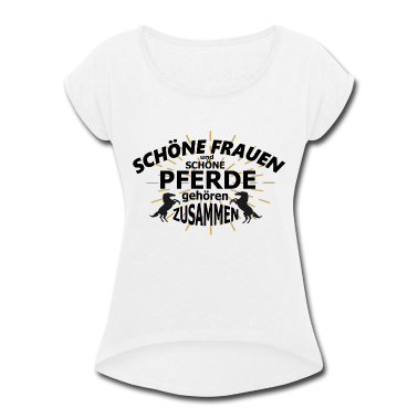 Pferde T-Shirt - Schöne Pferde Schöne Frauen