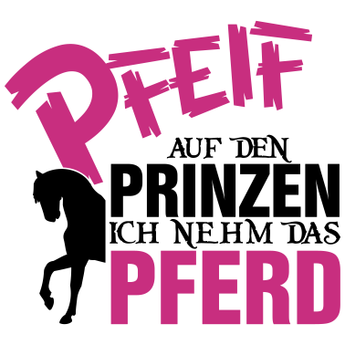 Motiv Pfeiff auf den Prinzen, ich nehm das Pferd