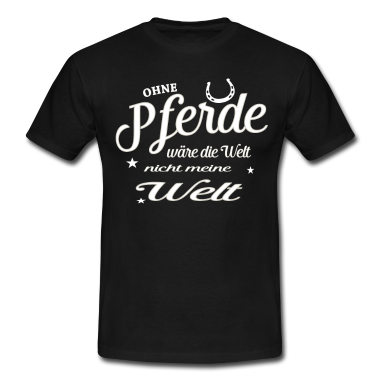 Pferde T-Shirt - Ohne Pferde wäre die Welt nicht meine Welt Pferde