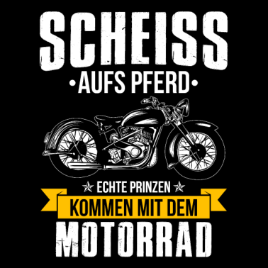 Motiv Scheiss aufs Pferd echte Prinzen mit Motorrad