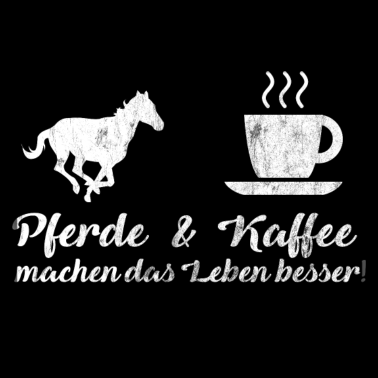 Motiv Pferde & Kaffee machen das Leben besser! | Pferd