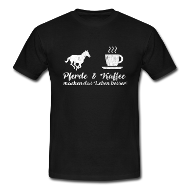 Pferde T-Shirt - Pferde & Kaffee machen das Leben besser! | Pferd