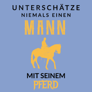 Motiv Unterschätze niemals einen Mann mit seinem Pferd!