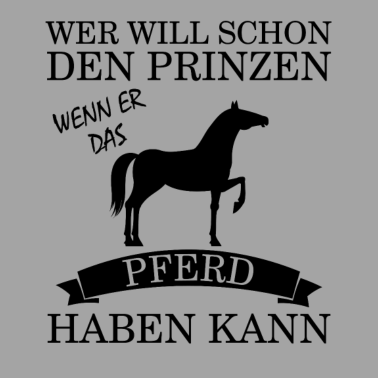 Motiv Wer will schon den Prinzen Pferd Reiter Geschenk