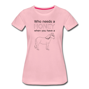 Pferde T-Shirt - Howrse Who Needs A Honey When You Have