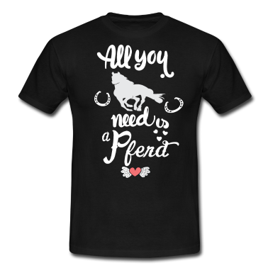 Pferde T-Shirt - Alles was ich brauche sind Pferd Spruch Reiter