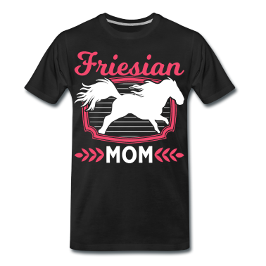 Pferde T-Shirt - Fresian Mom Friesenpferd Reiterin Friese Pferd
