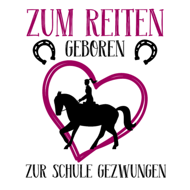 Motiv Zum Reiten geboren zur Schule gezwungen Pferde