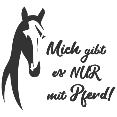 Motiv NUR MIT PFERD - Reiter und Pferde Sprüche Geschenk