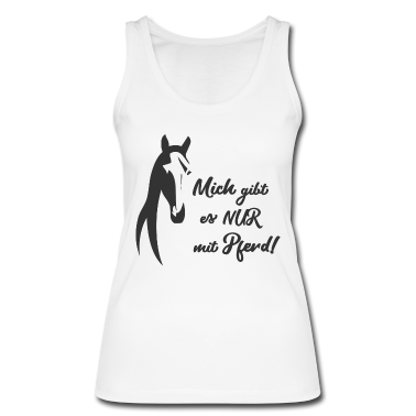Pferde Tank Top - NUR MIT PFERD - Reiter und Pferde Sprüche Geschenk