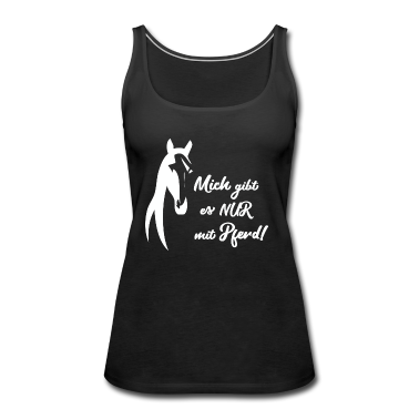 Pferde Tank Top - NUR MIT PFERD- Lustiges Reiten und Pferde Geschenk