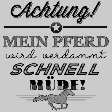 Motiv Mein Pferd wird schnell müde - schwarze Edition