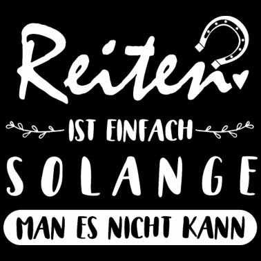 Motiv Reiten ist Einfach | Pferd Reiterin Hobby Pferde