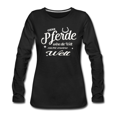 Pferde Langarmshirt - Ohne Pferde wäre die Welt nicht meine Welt Pferde