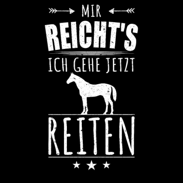 Motiv MIR REICHT'S ICH GEHE JETZT REITEN Pferde Spruch