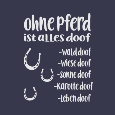 Motiv Ohne Pferd ist alles doof Pferd Spruch