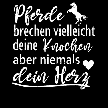 Motiv Pferde brechen deine Knochen niemals dein Herz