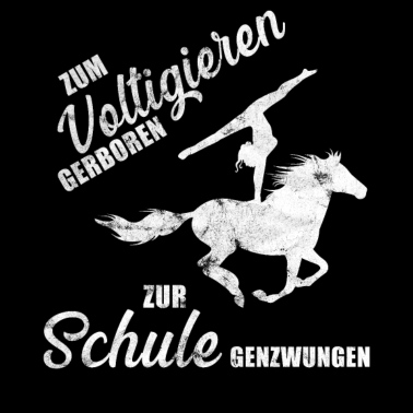 Motiv Zum Voltigieren geboren zur Schule gezwungen