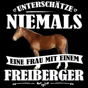 Motiv Freiberger Unterschätze nie Pferd Frauen Geschenk