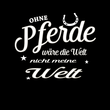 Motiv Ohne Pferde wäre die Welt nicht meine Welt Pferde