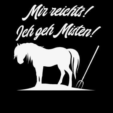 Motiv Mir reichts ich geh Misten Pferd Pony