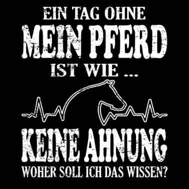 Motiv Ein Tag ohne mein Pferd Design