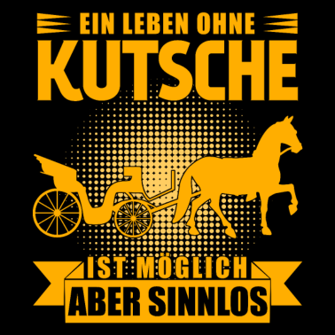 Motiv Kutscher Spruch Leben mit Kutsche lustig