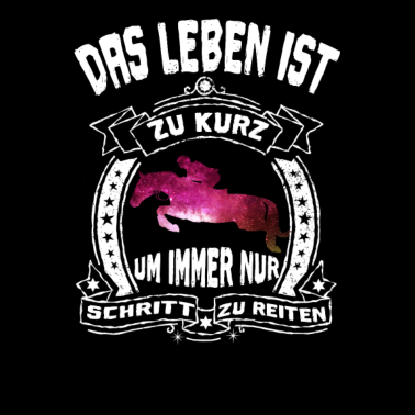Motiv Das Leben ist zu kurz um NUR Schritt zu reiten
