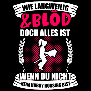 Motiv Hobby Horse Langweilig Und Blöd Steckenpferd