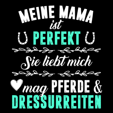 Motiv Meine Mama - Perfekt - Pferde - Dressurreiten
