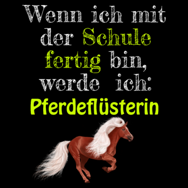 Motiv Schule fertig Pferdefluesterin Pferd Spruch