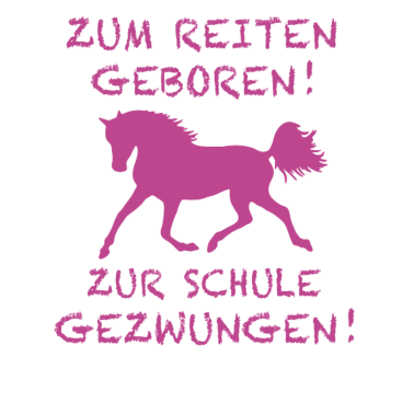 Motiv Zum Reiten Geboren Zur Schule Gezwungen Pferd