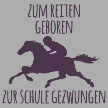 Motiv Zum reiten geboren zur schule gezwungen Reitsport