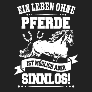 Motiv Ein Leben ohne Pferde ist Sinnlos Reiter