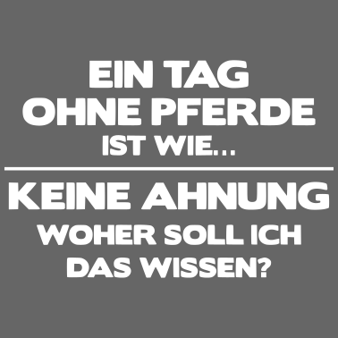 Motiv Ein Tag ohne Pferde woher soll ich das wissen