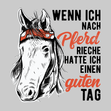 Motiv Wenn ich nach Pferd rieche, hatte ich guten Tag
