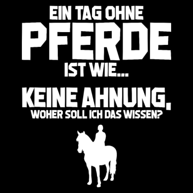 Motiv Reiten Tag ohne Pferde? Unmöglich! Geschenk