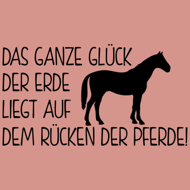 Motiv Pferdesprüche - das ganze glück der erde