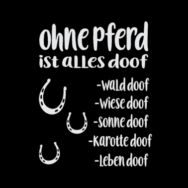 Motiv Ohne Pferd ist alles doof Pferd Spruch