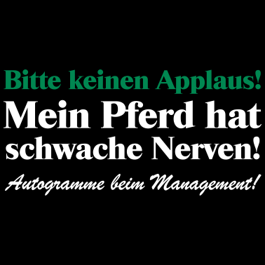 Motiv Bitte keinen Applaus, mein Pferd hat schwache Nerv