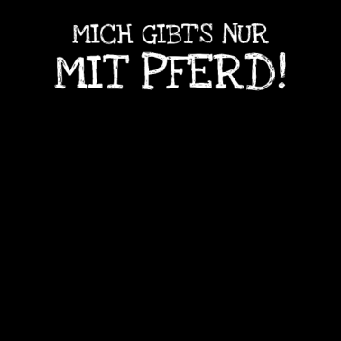 Motiv Mich Gibts Nur Mit Pferd!