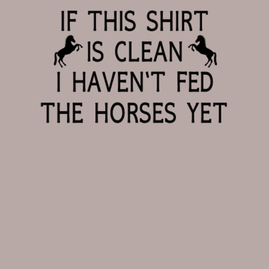 Motiv I haven't fed the horses yet Pferde Shirt Geschenk