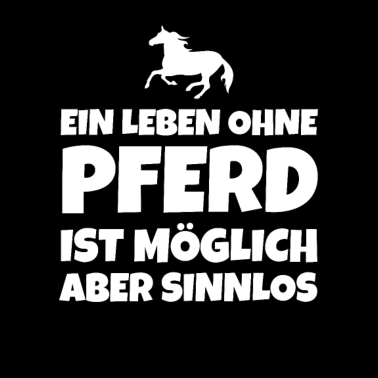 Motiv EIN LEBEN OHNE PFERD IST MÖGLICH ABER SINNLOS