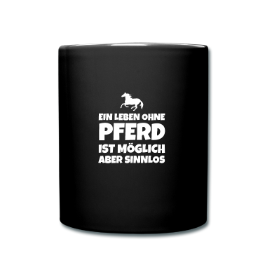 Pferde Tasse - EIN LEBEN OHNE PFERD IST MÖGLICH ABER SINNLOS