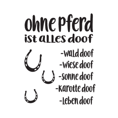 Motiv Ohne Pferd ist alles doof Pferde - Reiter Spruch