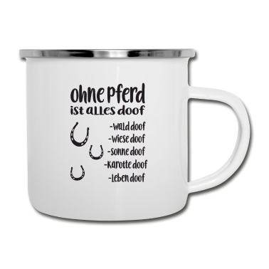 Pferde Emaille Tasse - Ohne Pferd ist alles doof Pferde - Reiter Spruch