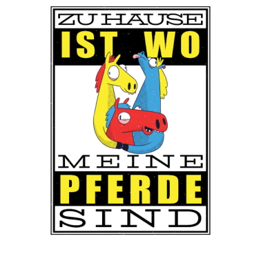 Motiv ZUHAUSE IST WO MEINE PFERDE SIND, Pferd Reiter