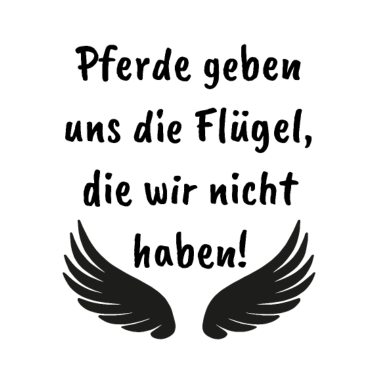 Motiv PFERDELIEBHABER Pferde geben uns Flügel