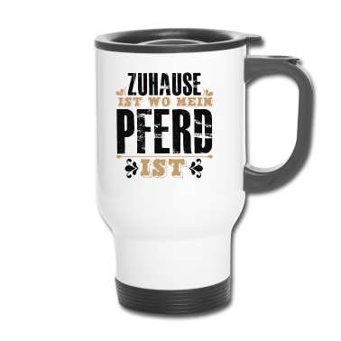 Pferde Thermobecher - Zuhause Ist Wo Mein PFERD Ist Pferde