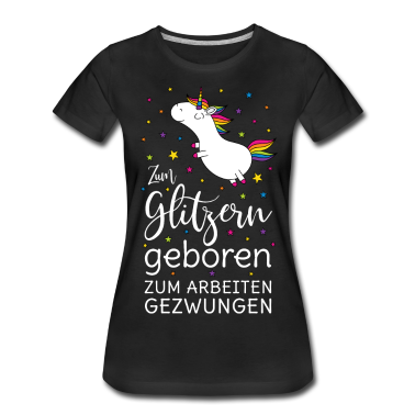 Einhörner T-Shirt - Einhorn Zum Glitzern Geboren Arbeiten Gezwungen ws